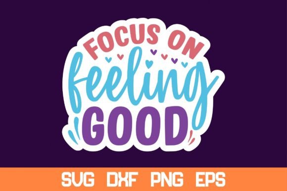 Focus on Feeling Good Sticker SVG: A Designer's Review