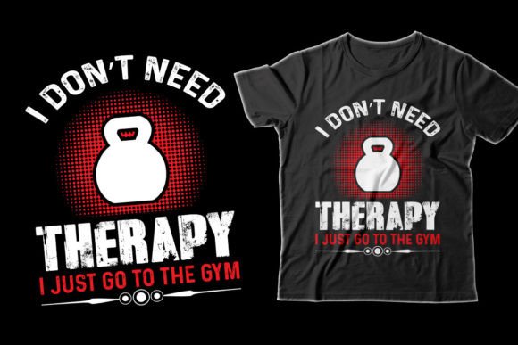 I Don’t Need Therapy I Just Go T-Shirt